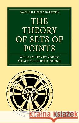 The Theory of Sets of Points William Henry Young Grace Chisholm Young 9781108005302 CAMBRIDGE UNIVERSITY PRESS