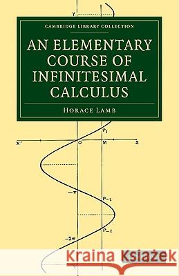 An Elementary Course of Infinitesimal Calculus Horace Lamb 9781108005340 CAMBRIDGE UNIVERSITY PRESS