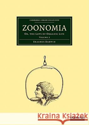 Zoonomia: Volume 2: Or, the Laws of Organic Life Darwin, Erasmus 9781108005500 0