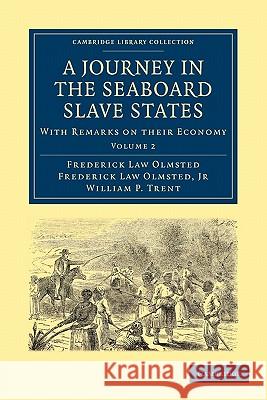 A Journey in the Seaboard Slave States: With Remarks on Their Economy Olmsted, Frederick Law 9781108005586