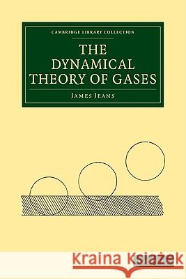 The Dynamical Theory of Gases James Jeans 9781108005647 Cambridge University Press