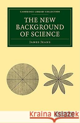 The New Background of Science James Jeans 9781108005722 Cambridge University Press