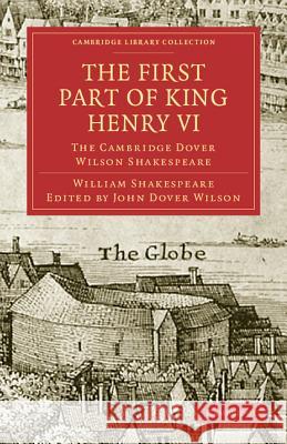The First Part of King Henry VI, Part 1: The Cambridge Dover Wilson Shakespeare Shakespeare, William 9781108005838 Cambridge University Press