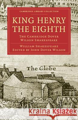 King Henry the Eighth: The Cambridge Dover Wilson Shakespeare Shakespeare, William 9781108005869 CAMBRIDGE UNIVERSITY PRESS