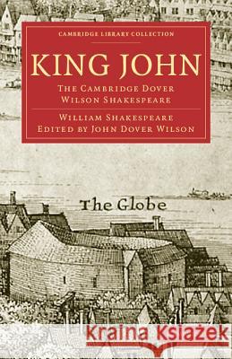 King John: The Cambridge Dover Wilson Shakespeare Shakespeare, William 9781108005883 Cambridge University Press