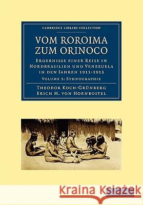 Vom Roroima Zum Orinoco: Ergebnisse Einer Reise in Nordbrasilien Und Venezuela in Den Jahren 1911 1913 Koch-Grünberg, Theodor 9781108006293 Cambridge University Press