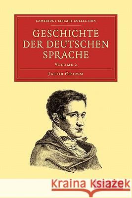 Geschichte Der Deutschen Sprache Grimm, Jacob Ludwig Carl 9781108006606 Cambridge University Press