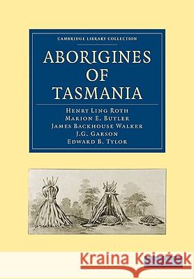 Aborigines of Tasmania Henry Ling Roth Marion E. Butler James Backhous 9781108006644