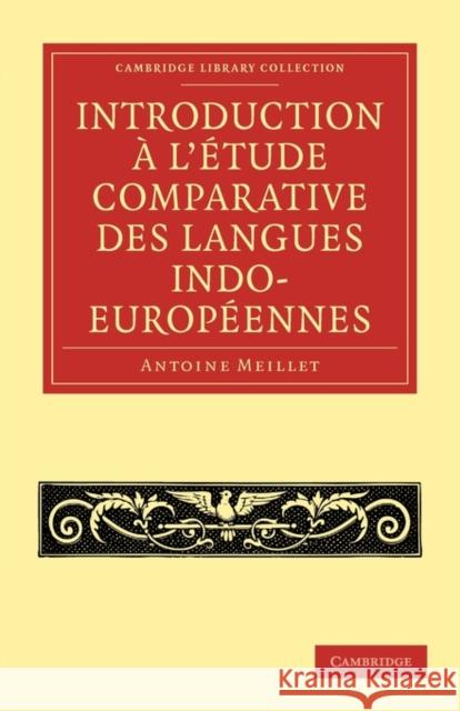 Introduction À l'Étude Comparative Des Langues Indo-Européennes Meillet, Antoine 9781108006804 Cambridge University Press