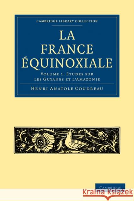 La France Équinoxiale Coudreau, Henri Anatole 9781108006828 Cambridge University Press