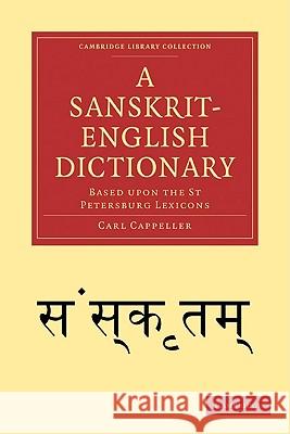 A Sanskrit-English Dictionary: Based Upon the St Petersburg Lexicons Cappeller, Carl 9781108007306 Cambridge University Press