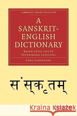 A Sanskrit-English Dictionary: Based Upon the St Petersburg Lexicons Cappeller, Carl 9781108007306