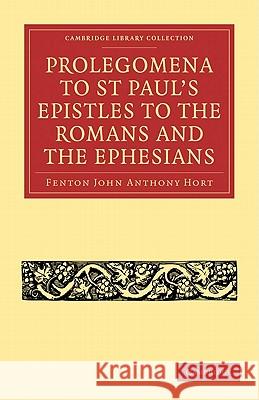 Prolegomena to St Paul's Epistles to the Romans and the Ephesians Fenton John Anthony Hort 9781108007511 Cambridge University Press