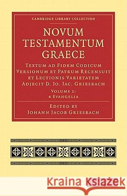 Novum Testamentum Graece: Textum Ad Fidem Codicum Versionum Et Patrum Recensuit Et Lectionis Varietatem Adjecit D. Jo. Jac. Griesbach Griesbach, Johann Jacob 9781108007597 Cambridge University Press