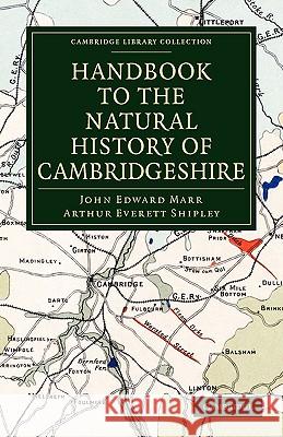 Handbook to the Natural History of Cambridgeshire John Edward Marr Arthur Everett Shipley 9781108007665