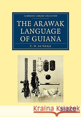 The Arawak Language of Guiana C. H. De Goeje 9781108007689 Cambridge University Press
