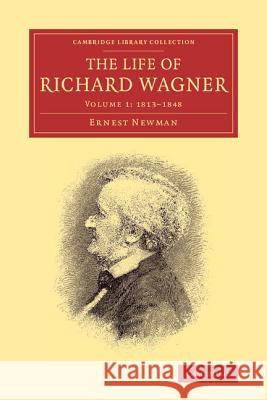 The Life of Richard Wagner Ernest Newman 9781108007696 Cambridge University Press