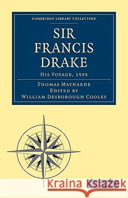 Sir Francis Drake His Voyage, 1595 Thomas Maynard William Desborough Cooley 9781108008013 Cambridge University Press
