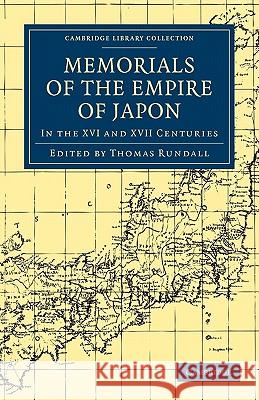 Memorials of the Empire of Japon: In the XVI and XVII Centuries Rundall, Thomas 9781108008051 Cambridge University Press