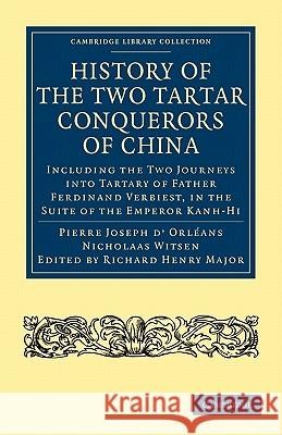 History of the Two Tartar Conquerors of China: Including the Two Journeys Into Tartary of Father Ferdinand Verhiest, in the Suite of the Emperor Kanh- D'Orléans, Pierre Joseph 9781108008129 Cambridge University Press