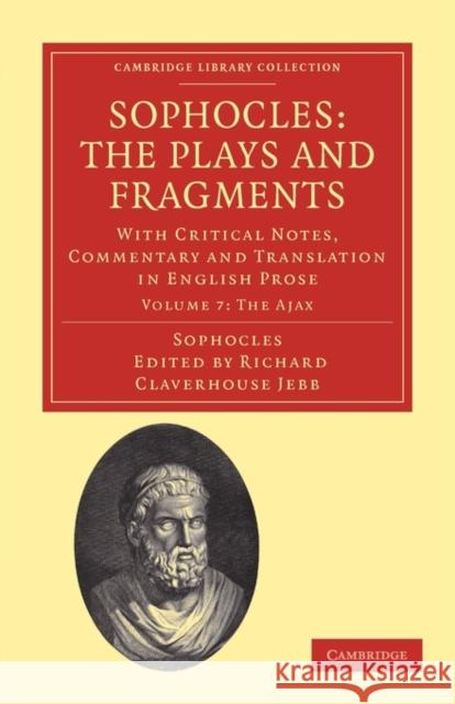 Sophocles: The Plays and Fragments: With Critical Notes, Commentary and Translation in English Prose Jebb, Richard Claverhouse 9781108008389