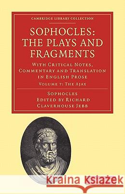 Sophocles: The Plays and Fragments: With Critical Notes, Commentary and Translation in English Prose Jebb, Richard Claverhouse 9781108008402