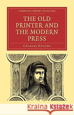 The Old Printer and the Modern Press Charles Knight 9781108009225 Cambridge University Press