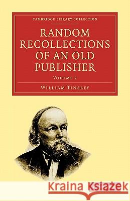 Random Recollections of an Old Publisher William Tinsley 9781108009263 Cambridge University Press