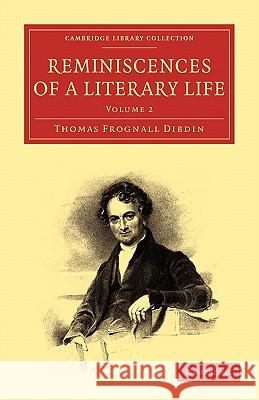 Reminiscences of a Literary Life Thomas Frognall Dibdin 9781108009348 Cambridge University Press