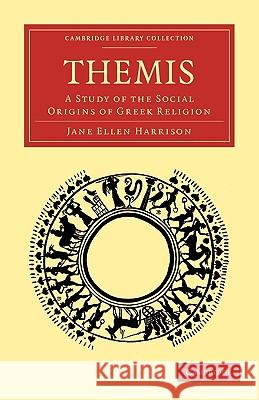 Themis: A Study of the Social Origins of Greek Religion Harrison, Jane Ellen 9781108009492