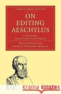 On Editing Aeschylus: A Criticism Headlam, Walter 9781108009645 Cambridge University Press