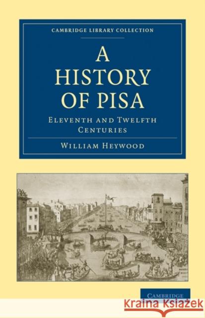 A History of Pisa: Eleventh and Twelfth Centuries Heywood, William 9781108010139