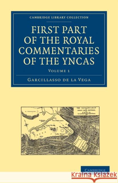 First Part of the Royal Commentaries of the Yncas Garcillasso de la Vega, Clements R. Markham 9781108010450 Cambridge University Press