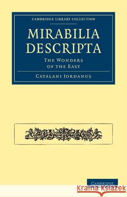 Mirabilia Descripta: The Wonders of the East Jordanus, Catalani 9781108010573 Cambridge University Press