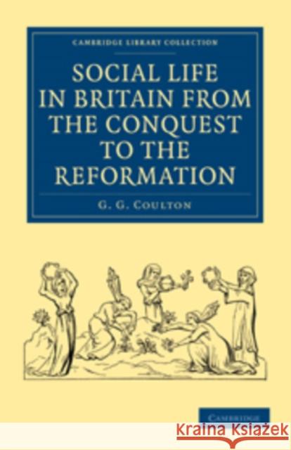 Social Life in Britain from the Conquest to the Reformation G. G. Coulton Coulton G 9781108010634 Cambridge University Press