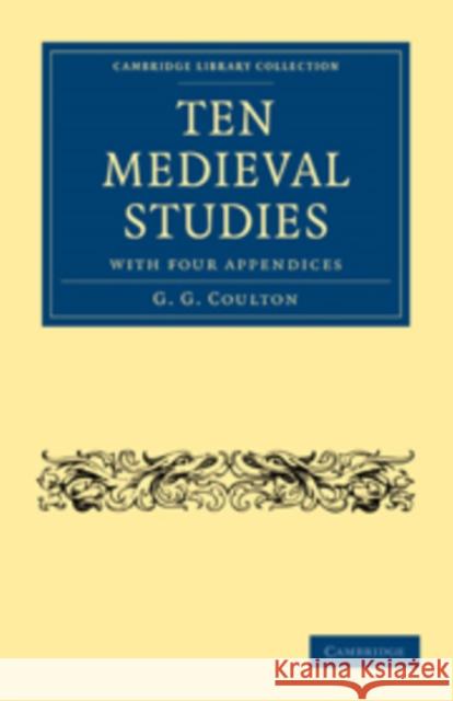 Ten Medieval Studies: With Four Appendices Coulton, G. G. 9781108010658 Cambridge University Press