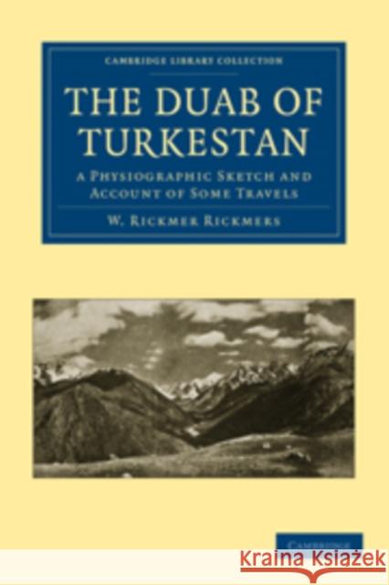 The Duab of Turkestan: A Physiographic Sketch and Account of Some Travels Rickmers, W. Rickmer 9781108010665 Cambridge University Press