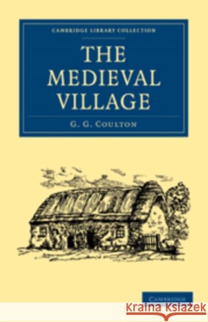 The Medieval Village G. G. Coulton Coulton G 9781108010719 Cambridge University Press