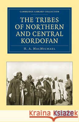 The Tribes of Northern and Central Kordofán Macmichael, H. a. 9781108010771 Cambridge University Press