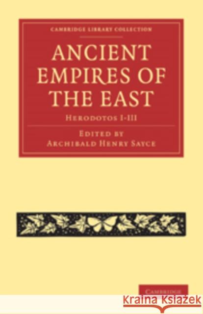 Ancient Empires of the East: Herodotos I-III Sayce, Archibald Henry 9781108010962 Cambridge University Press