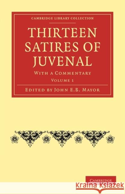 Thirteen Satires of Juvenal: With a Commentary Mayor, John E. B. 9781108011013