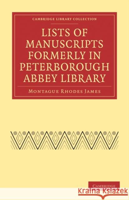 Lists of Manuscripts Formerly in Peterborough Abbey Library Montague Rhodes James James Montagu 9781108011358 Cambridge University Press
