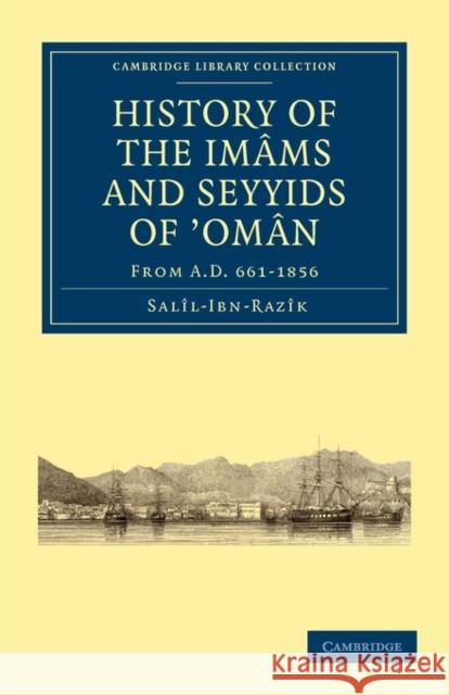 History of the Imâms and Seyyids of 'Omân: From A.D. 661-1856 Salîl-Ibn-Razîk 9781108011389 Cambridge University Press