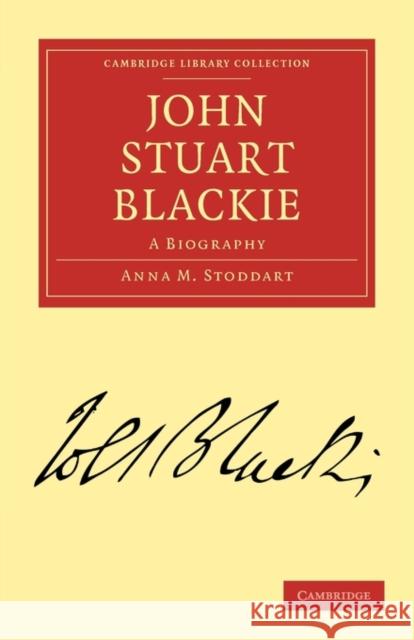 John Stuart Blackie: A Biography Anna M. Stoddart 9781108011785 Cambridge University Press