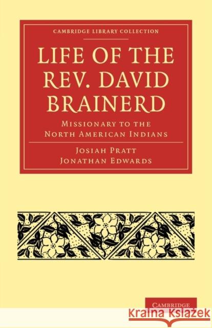 Life of the Rev. David Brainerd: Missionary to the North American Indians Pratt, Josiah 9781108011907 Cambridge University Press