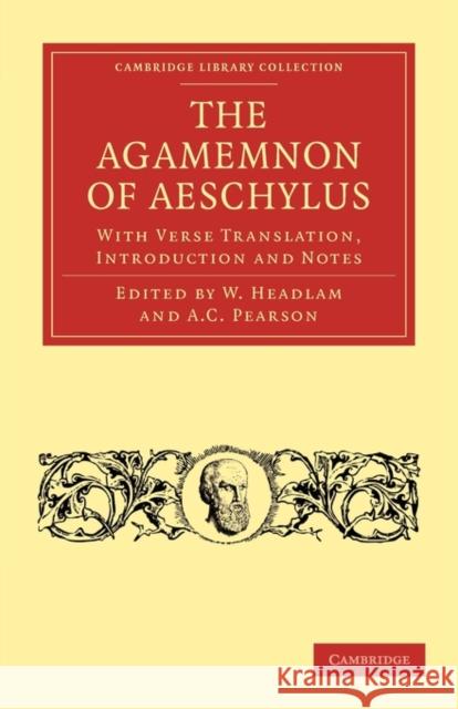 The Agamemnon of Aeschylus: With Verse Translation, Introduction and Notes Headlam, W. 9781108012096