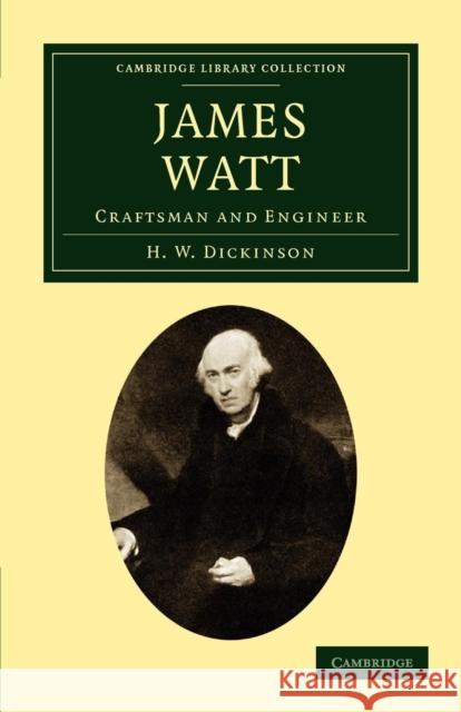 James Watt: Craftsman and Engineer Dickinson, H. W. 9781108012232 Cambridge University Press