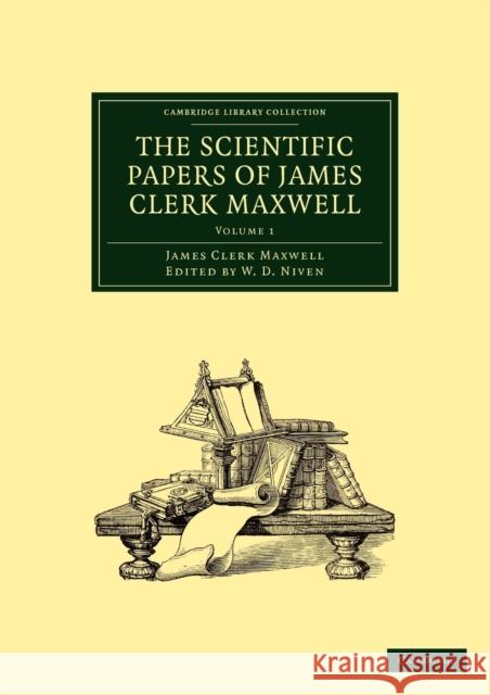 The Scientific Papers of James Clerk Maxwell James Clerk Maxwell Maxwell Jame W. D. Niven 9781108012256 Cambridge University Press