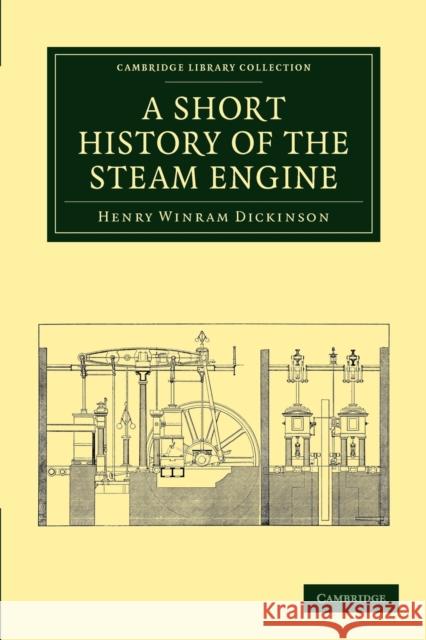 A Short History of the Steam Engine Henry Winram Dickinson 9781108012287 Cambridge University Press