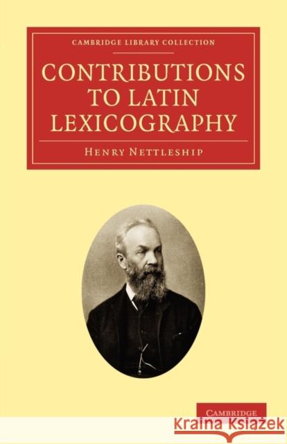 Contributions to Latin Lexicography Henry Nettleship 9781108012720